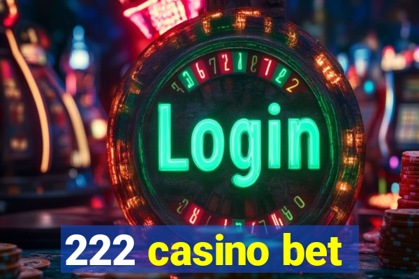 222 casino bet